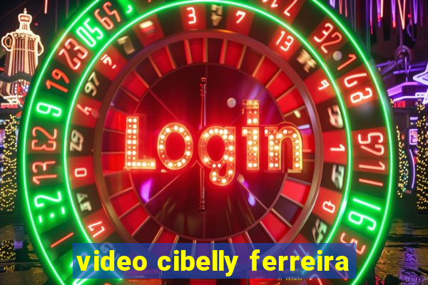 video cibelly ferreira